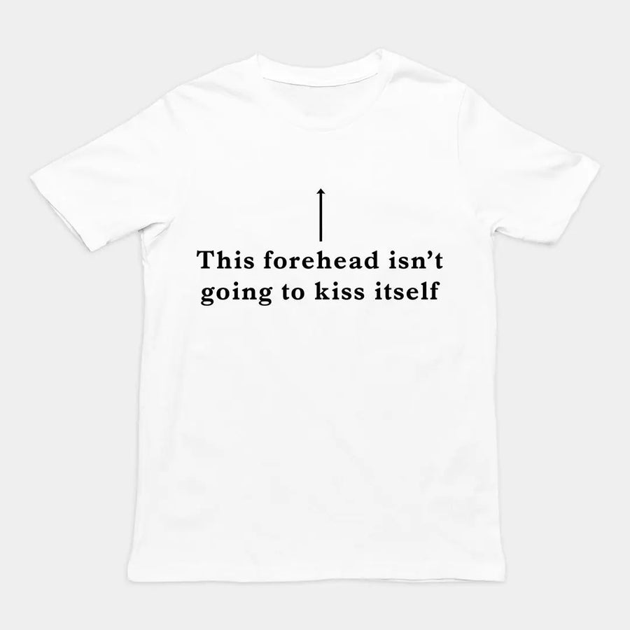This forehead isn't going to kiss itself T-Shirt Orbital Clothing