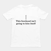 This forehead isn't going to kiss itself T-Shirt
