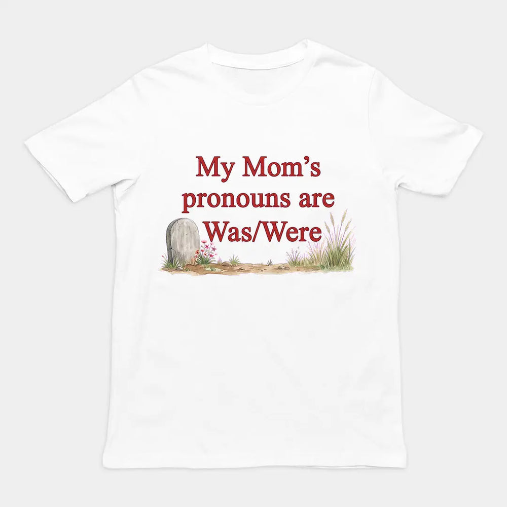 My mom's pronouns are was/were T-Shirt Orbital Clothing