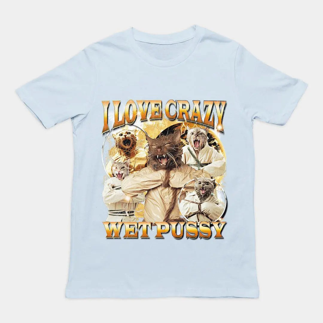 I Love Crazy Wet Pussy t-shirt - Orbital Clothing