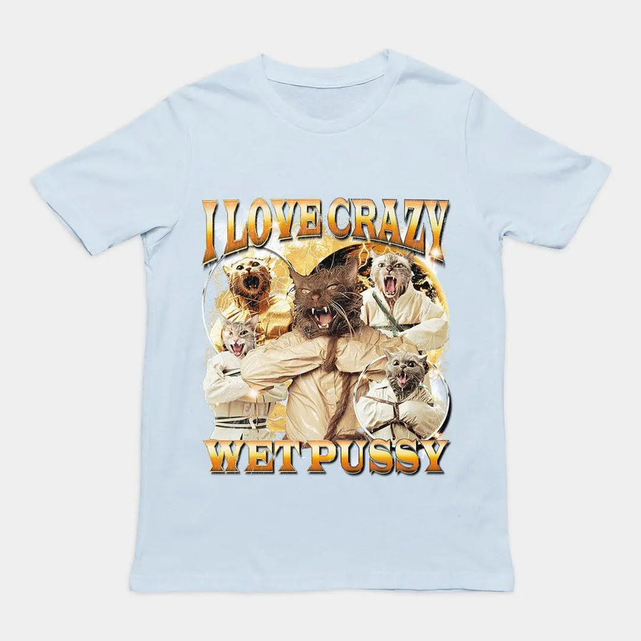 I Love Crazy Wet Pussy t-shirt - Orbital Clothing