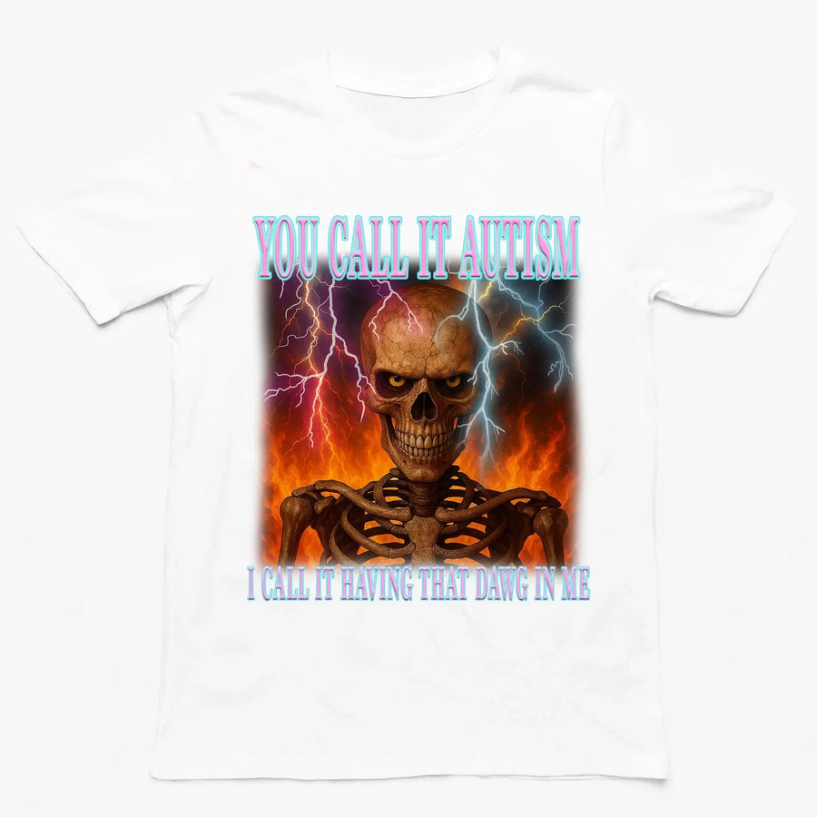 You call it autism, i call it having that dawg in me T-Shirt - Orbital Clothing