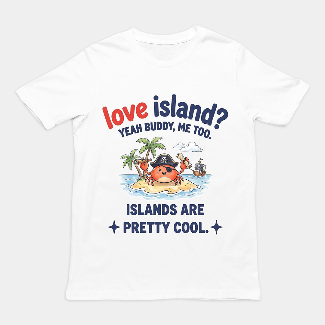 Love island_ Yeah buddy mee too islands are pretty cool T-Shirt Orbital Clothing