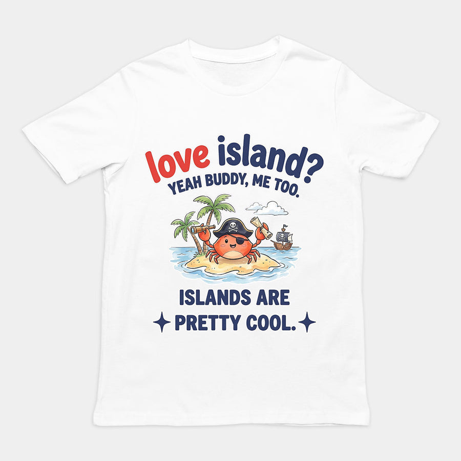 Love island_ Yeah buddy mee too islands are pretty cool T-Shirt Orbital Clothing