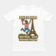 Ball so hard motherf**kers wanna find me T-Shirt