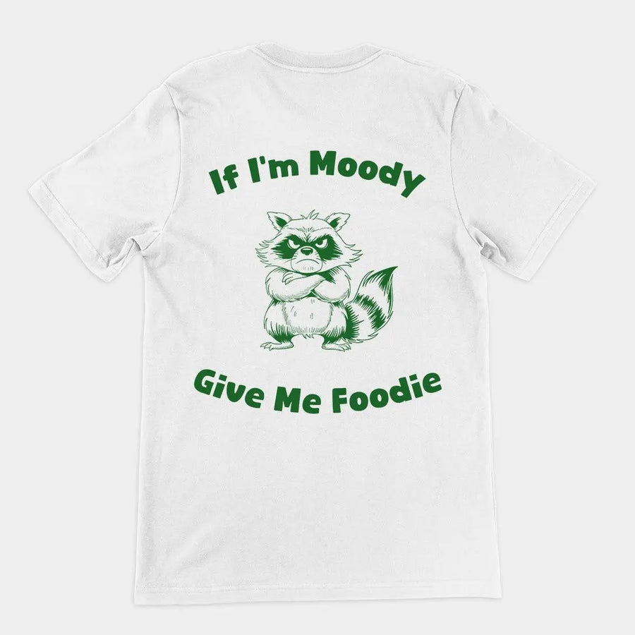 If I'm Moody Give me Foodie t-shirt (backprint) - Orbital Clothing