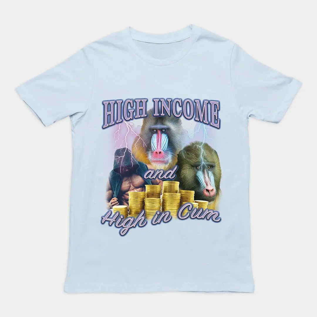 High Income and High in Cum t-shirt - Orbital Clothing