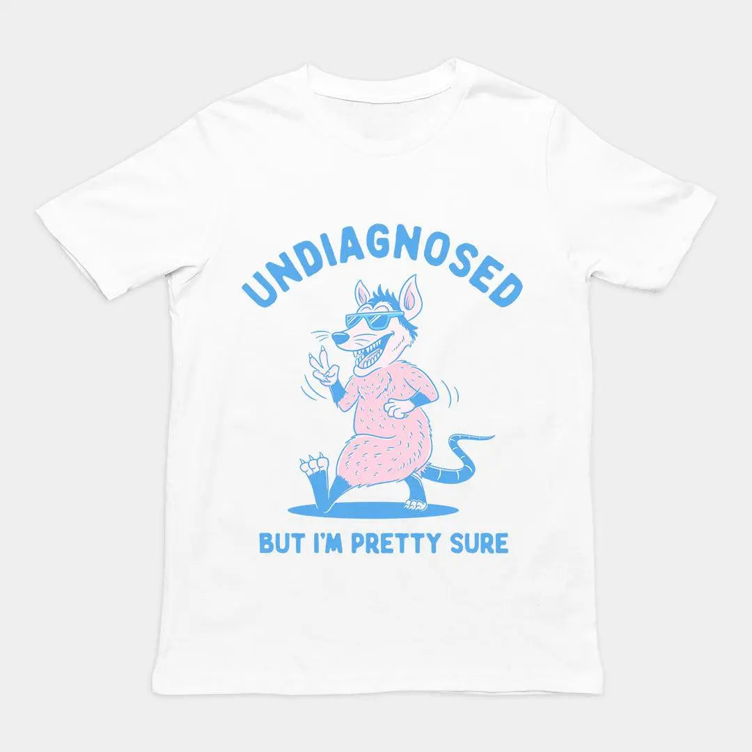 Undiagnosed But I'm Pretty Sure t-shirt - Orbital Clothing
