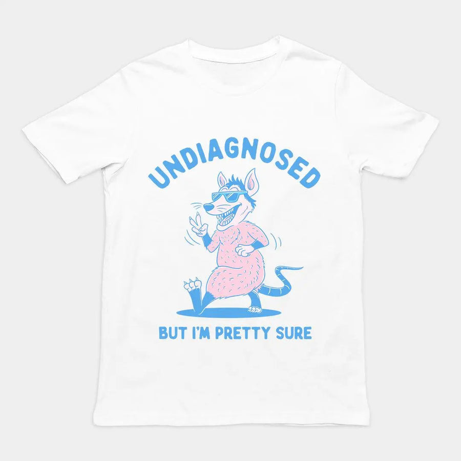 Undiagnosed But I'm Pretty Sure t-shirt - Orbital Clothing