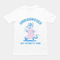 Undiagnosed But I'm Pretty Sure t-shirt