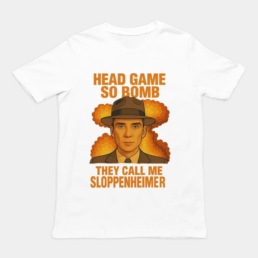 Head Game so Bomb they call me Sloppenheimer T-Shirt - Orbital Clothing