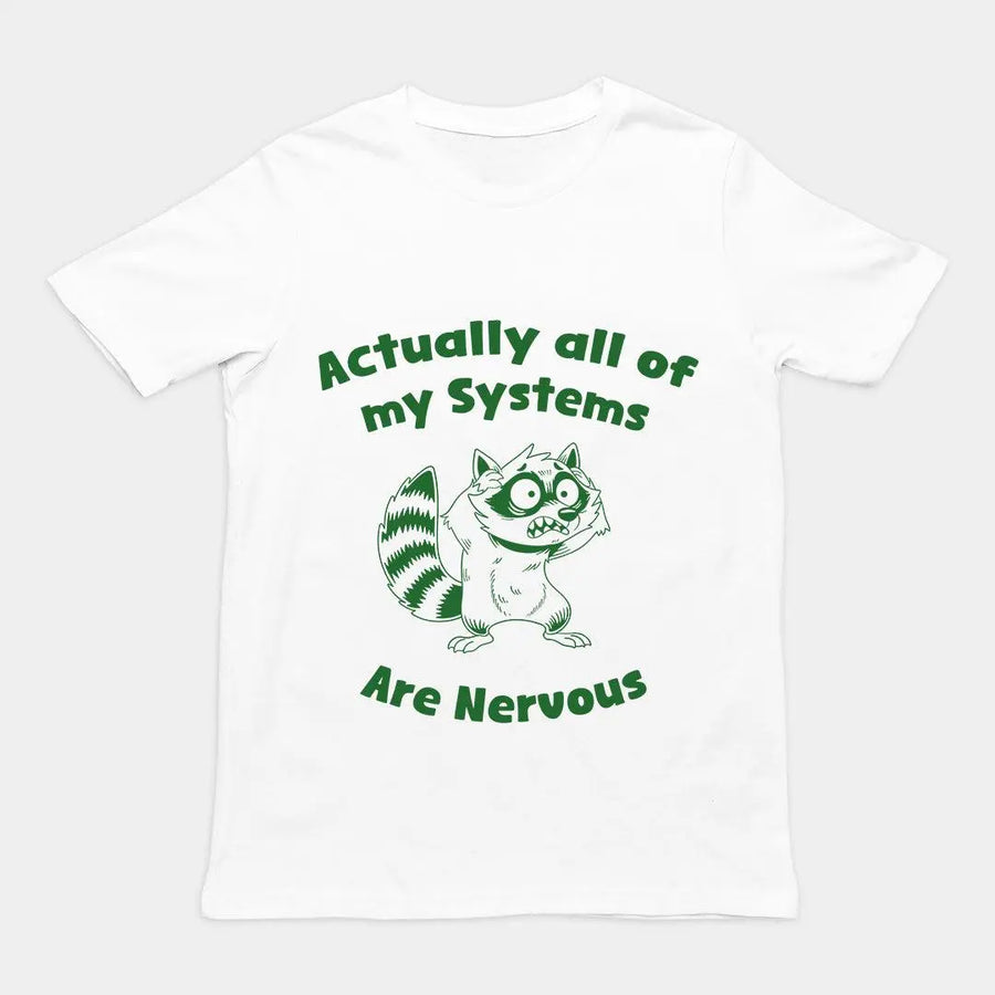 Actually all of my systems are nervous T-Shirt - Orbital Clothing