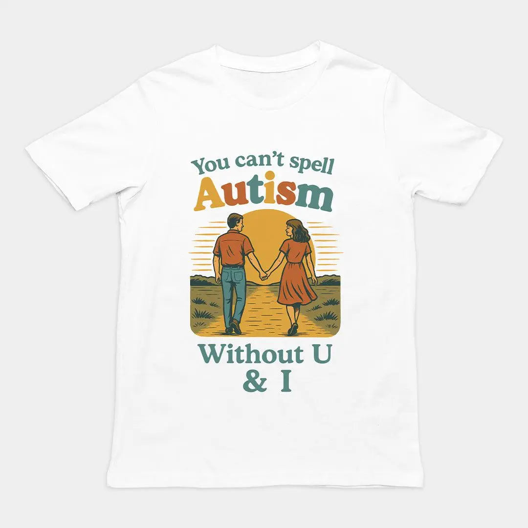 You can't spell Autism without U & I T-Shirt - Orbital Clothing