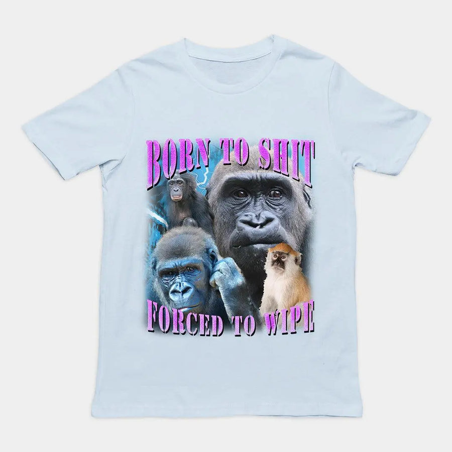 Born to Shit Forced to Wipe t-shirt - Orbital Clothing