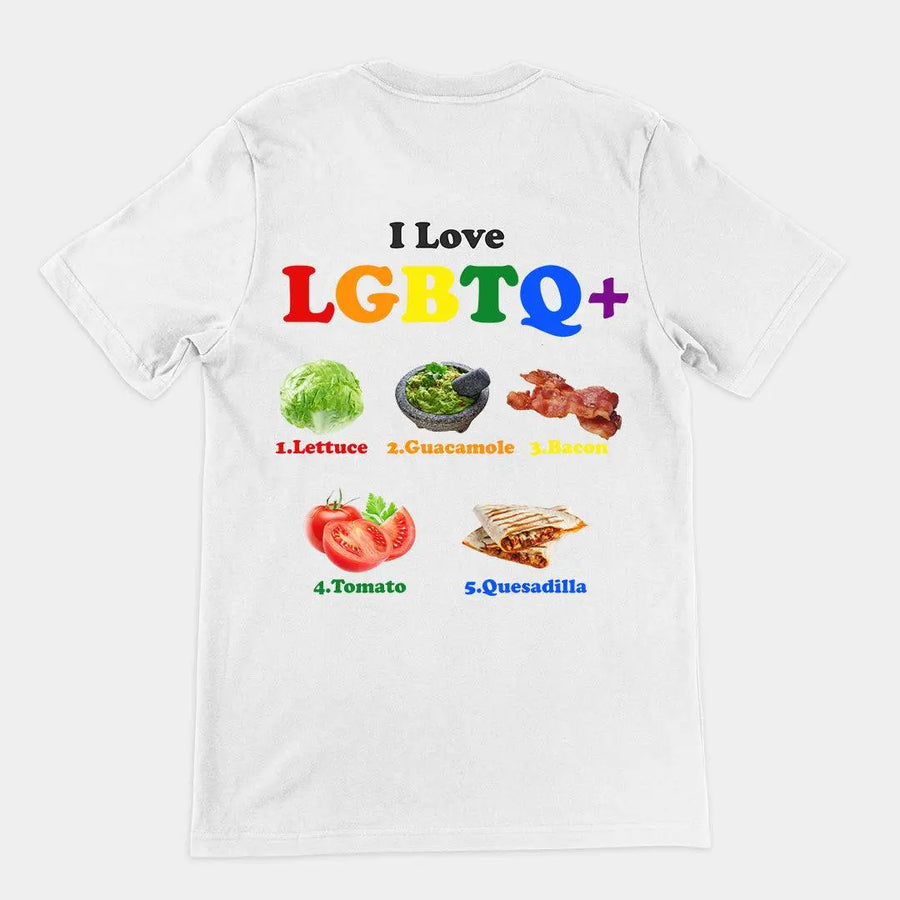 I Love LGBTQ+ Lettuce Guacamole Bacon Tomatoes Quesadilla t-shirt (backprint) - Orbital Clothing