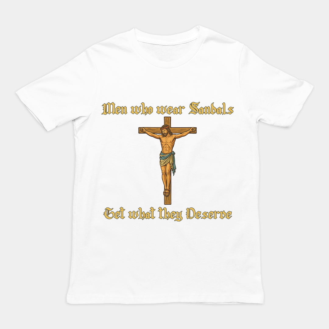 Men who wear sandals get what they deserve T-Shirt