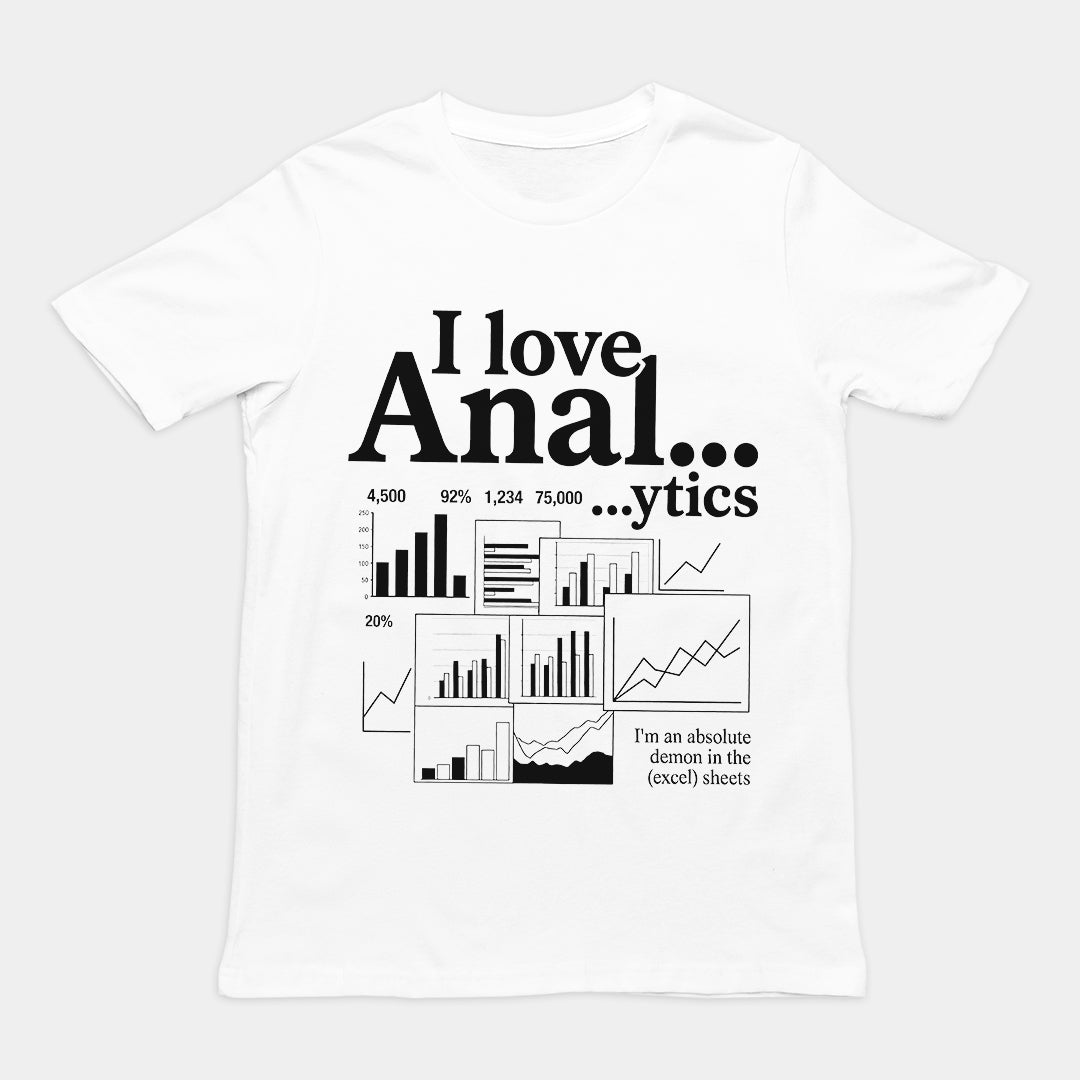 Witty "I love Anal...ytics" text-based pun graphic on a white premium cotton t-shirt.