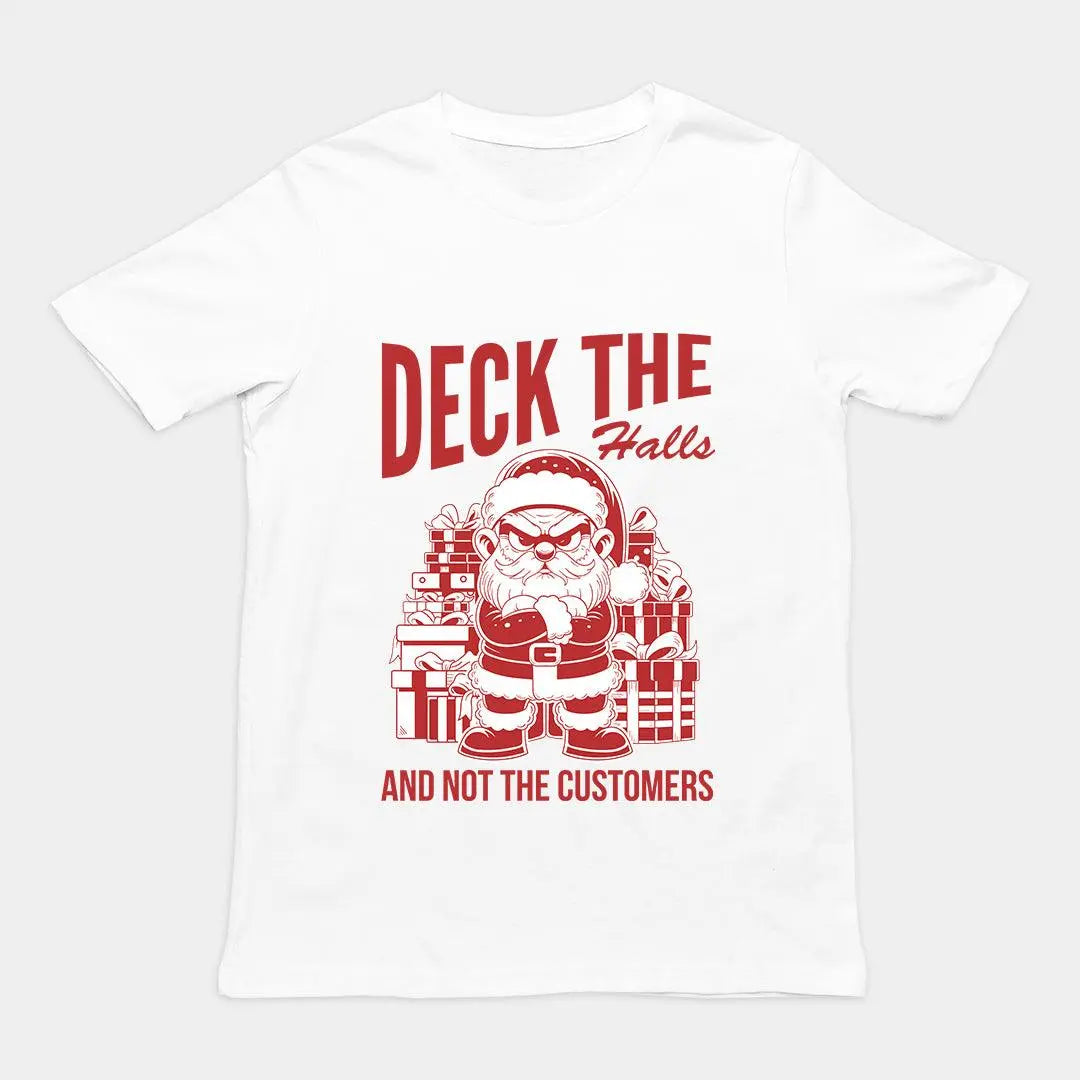 Deck the Halls and Not the Customers T-Shirt - Orbital Clothing