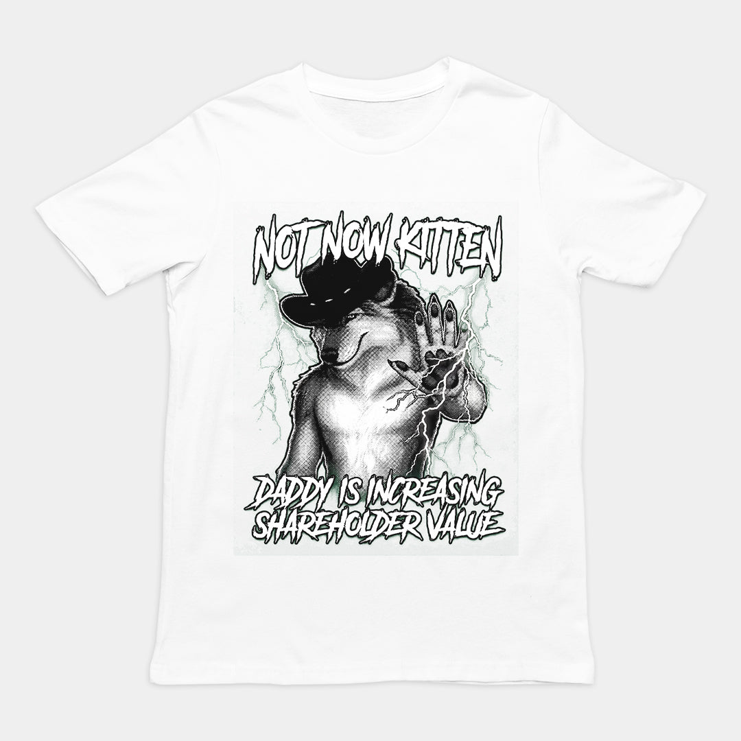Funny "Not Now Kitten Daddy is Increasing Shareholder Value" sarcastic text printed on a white graphic t-shirt.