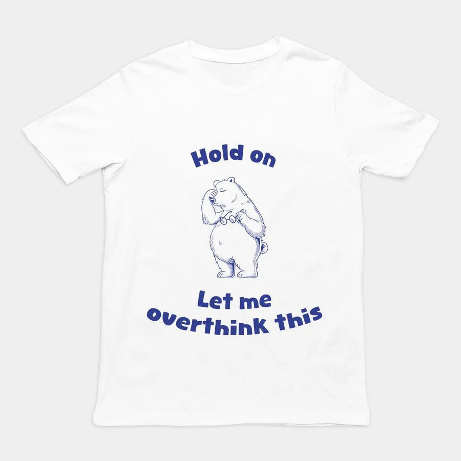 Hold on Let me Overthink This T-Shirt - Orbital Clothing