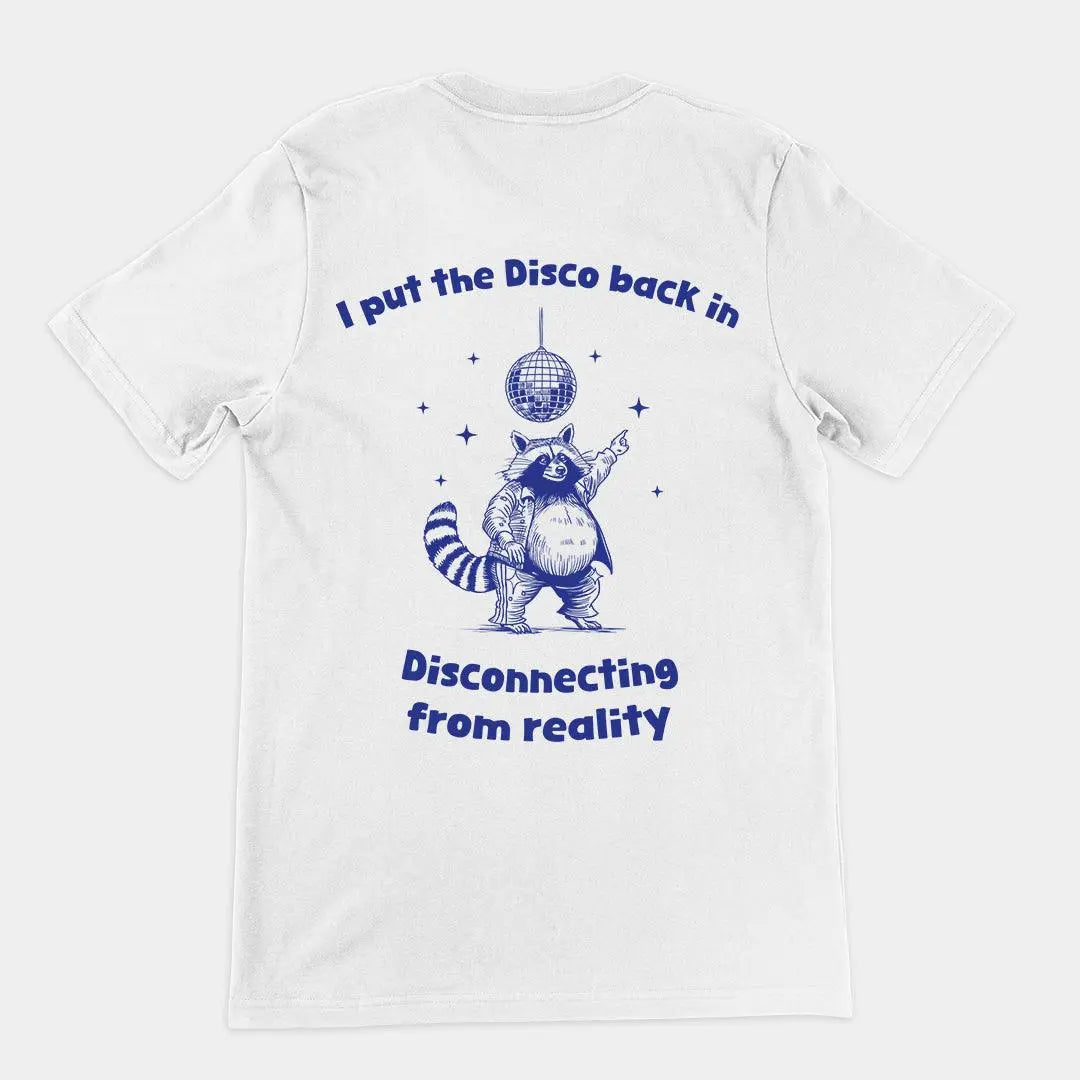 I Put the Disco into Disconnecting from Reality t-shirt (backprint) - Orbital Clothing