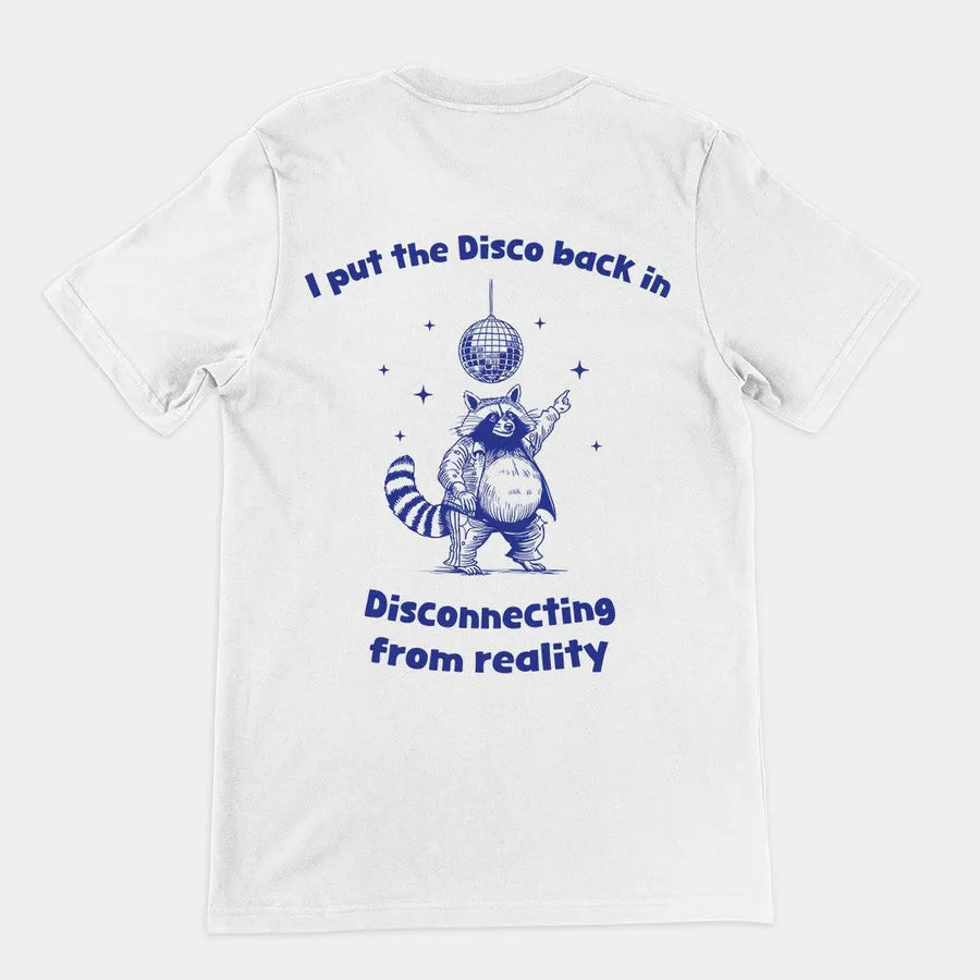 I Put the Disco into Disconnecting from Reality t-shirt (backprint) - Orbital Clothing