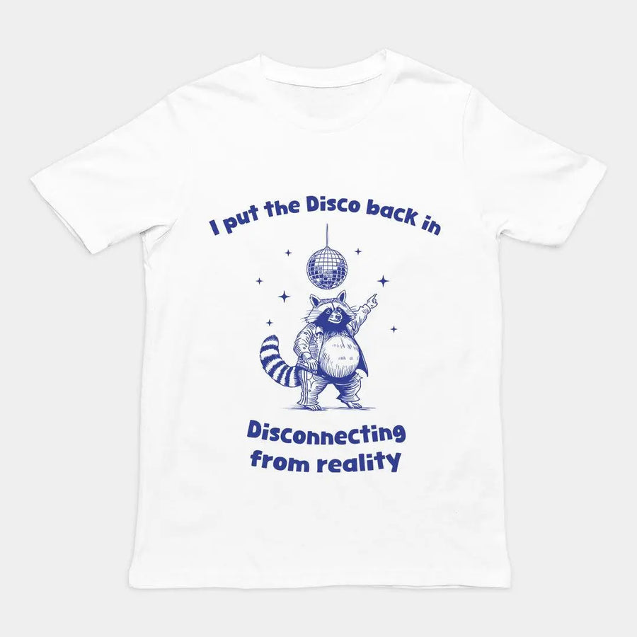 I Put the Disco into Disconnecting from Reality t-shirt - Orbital Clothing