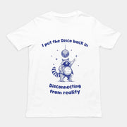 I Put the Disco into Disconnecting from Reality t-shirt