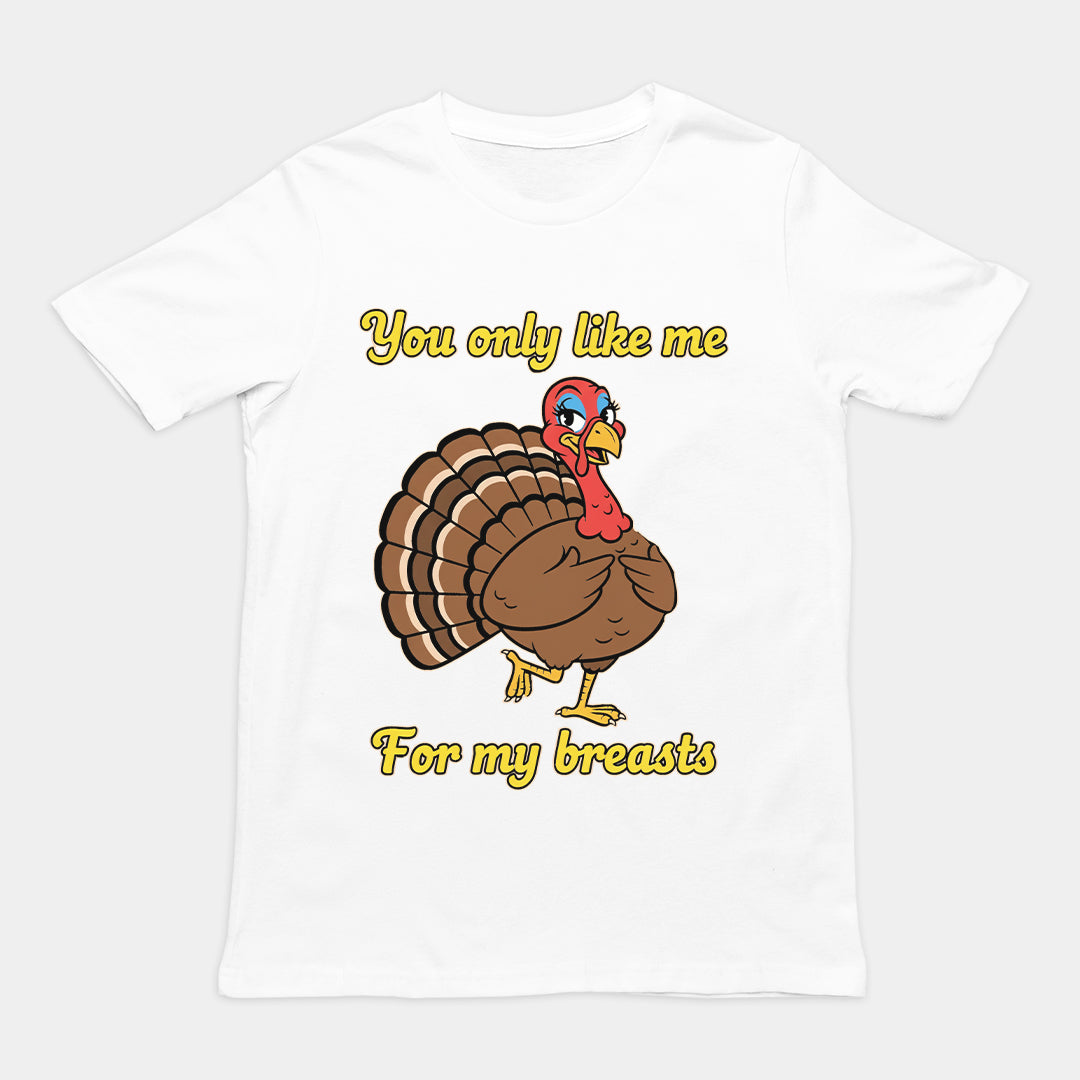 You only like me for my breasts (Turkey) T-Shirt Orbital Clothing