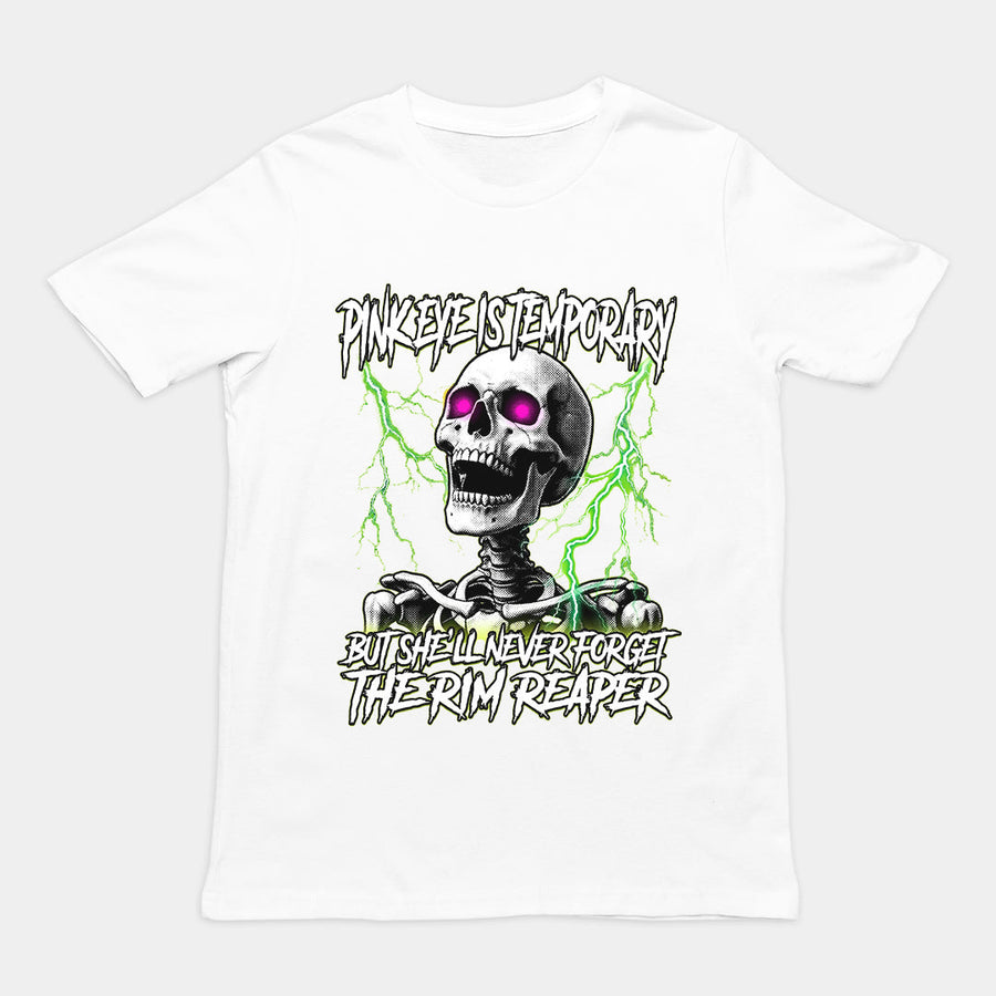 Pinkeye is temporary but she'll never forget the rim reaper T-Shirt Orbital Clothing