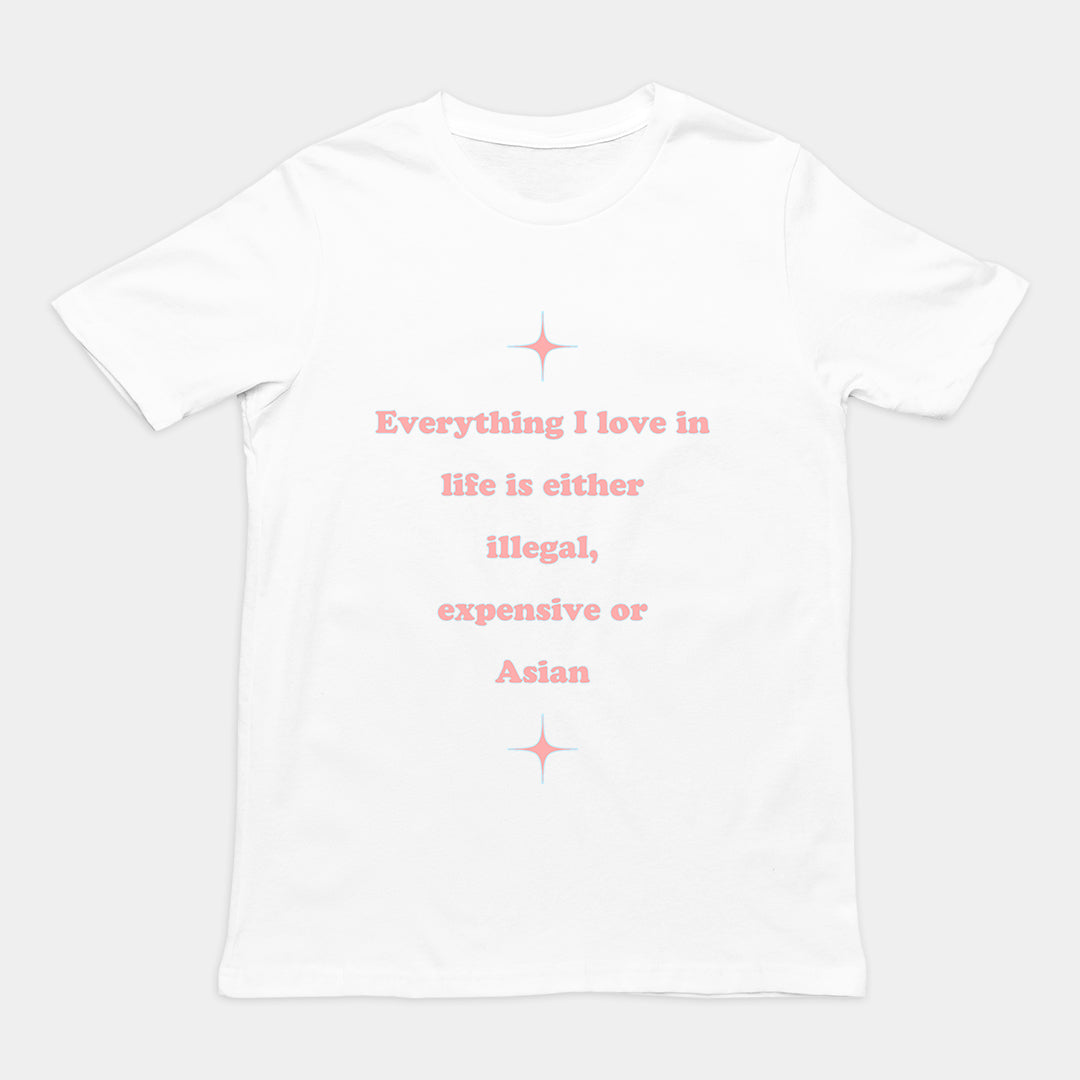 Everything I love in life is either illegal, expensive or asian T-Shirt Orbital Clothing