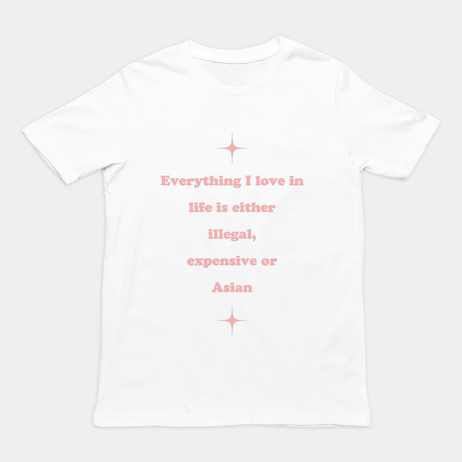 Everything I love in life is either illegal, expensive or asian T-Shirt Orbital Clothing
