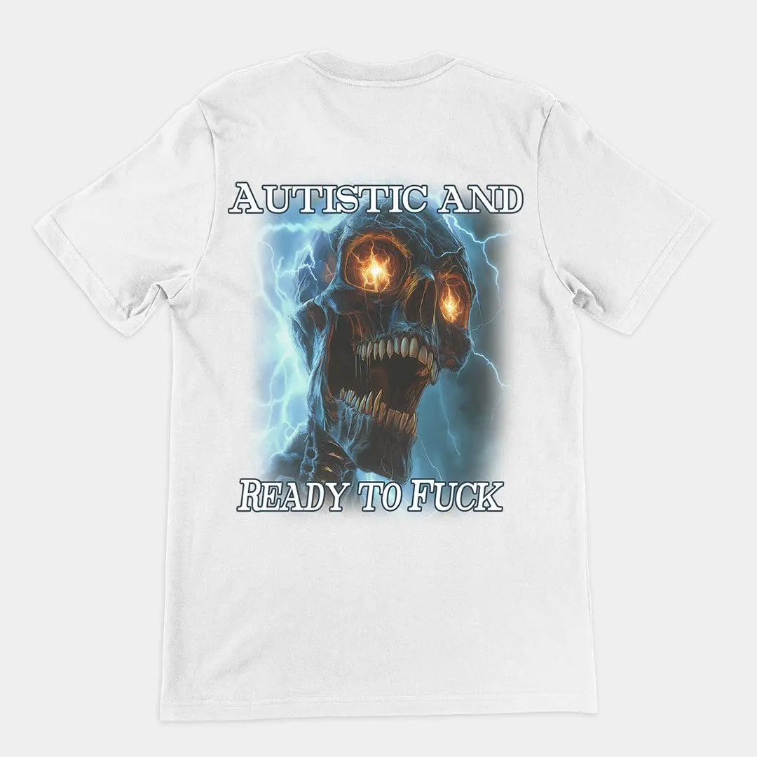 Autistic and Ready to Fuck t-shirt (backprint) - Orbital Clothing