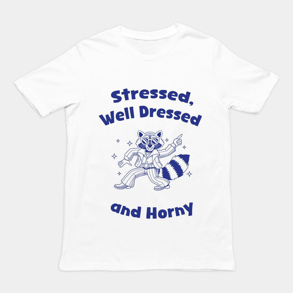Stressed, Well Dressed and Horny T-shirt - Orbital Clothing
