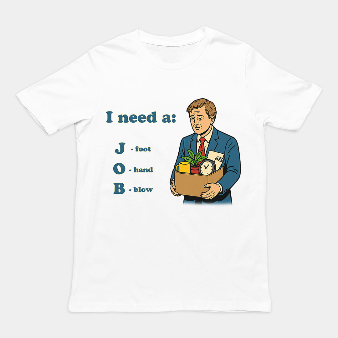 I need a job (foot, hand, blow) T-Shirt Orbital Clothing