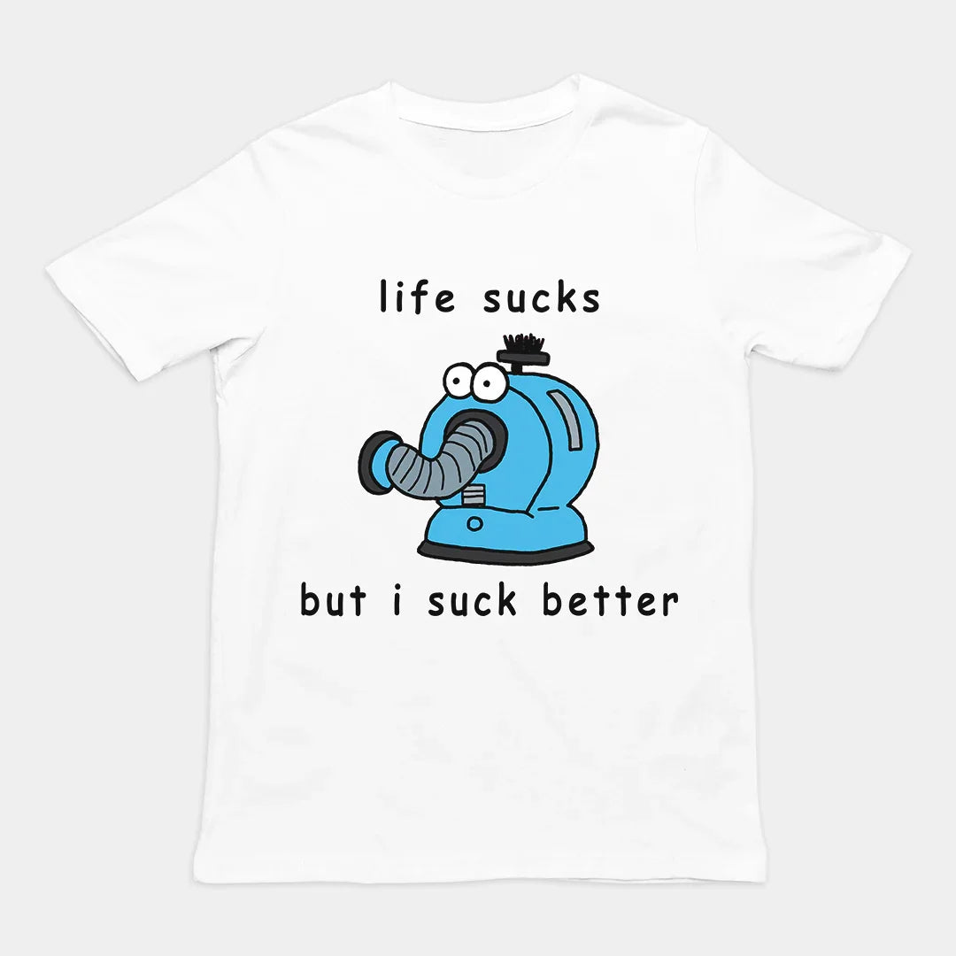 Life sucks but I suck better T-Shirt - Orbital Clothing