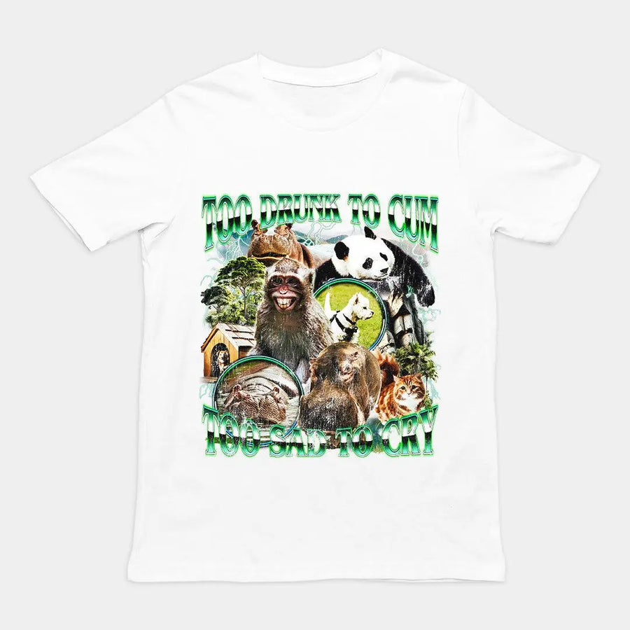 Too Drunk to Cum Too Sad to Cry t-shirt - Orbital Clothing