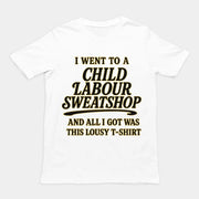 I went to a Child Labour Sweatshop and all I got was this lousy t-shirt T-Shirt