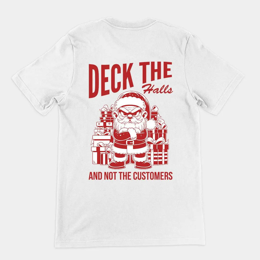 Deck the Halls and Not the Customers t-shirt (backprint) - Orbital Clothing