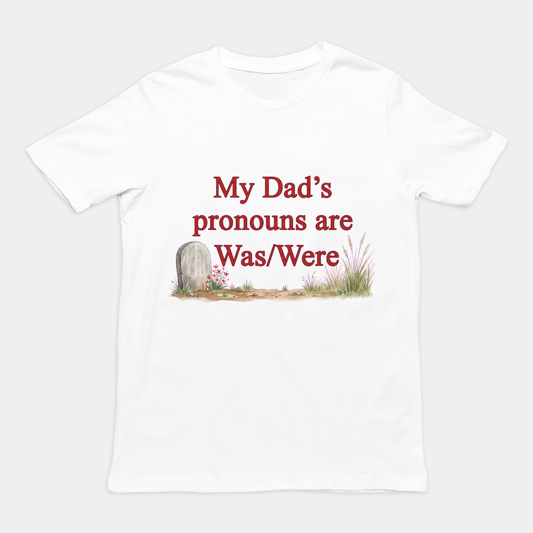 My dad's pronouns are was_were T-Shirt Orbital Clothing