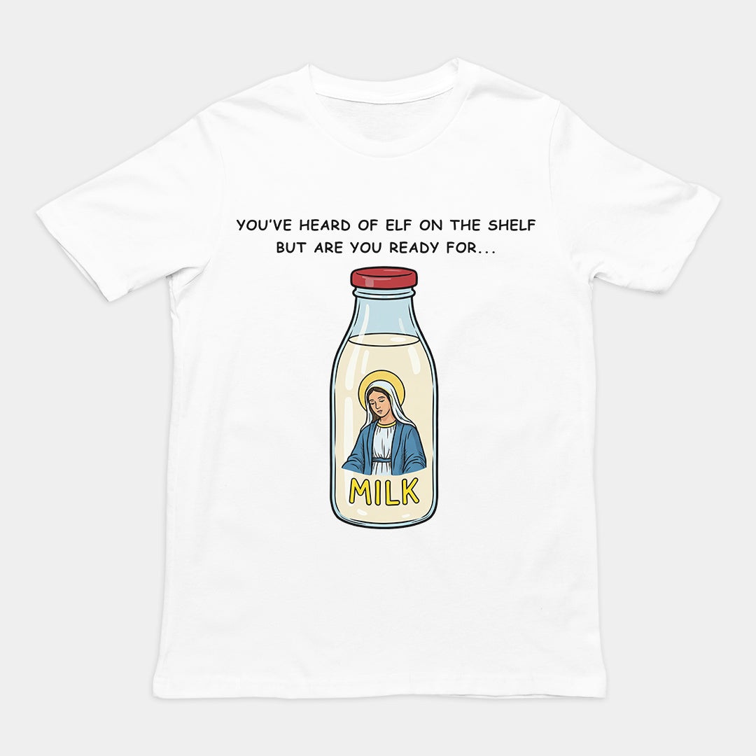 You've heard of elf on the shelf but are you ready for Mary on the Dairy T-Shirt Orbital Clothing