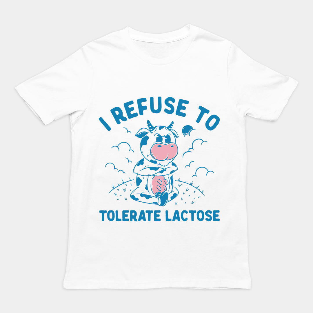 I Refuse to Tolerate Lactose t-shirt