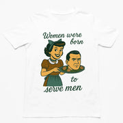 Vrouwen zijn geboren om mannen te dienen T-shirt
