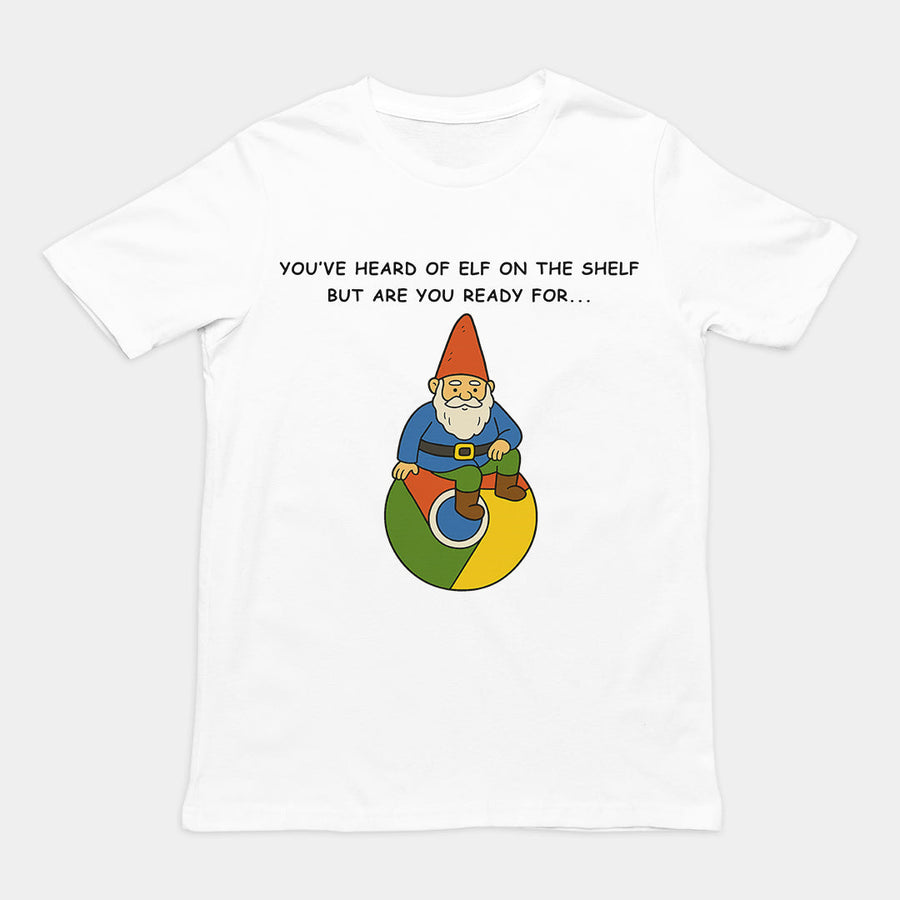 You've heard of elf on the shelf but are you ready for Gnome on Chrome T-Shirt Orbital Clothing