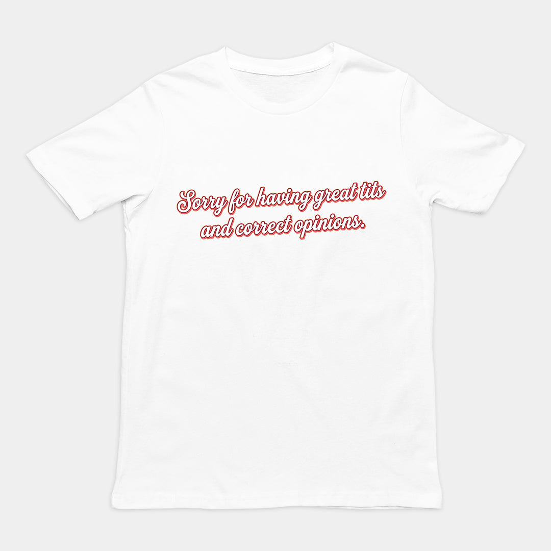 Sorry for having great tits and correct opinions T-Shirt Orbital Clothing