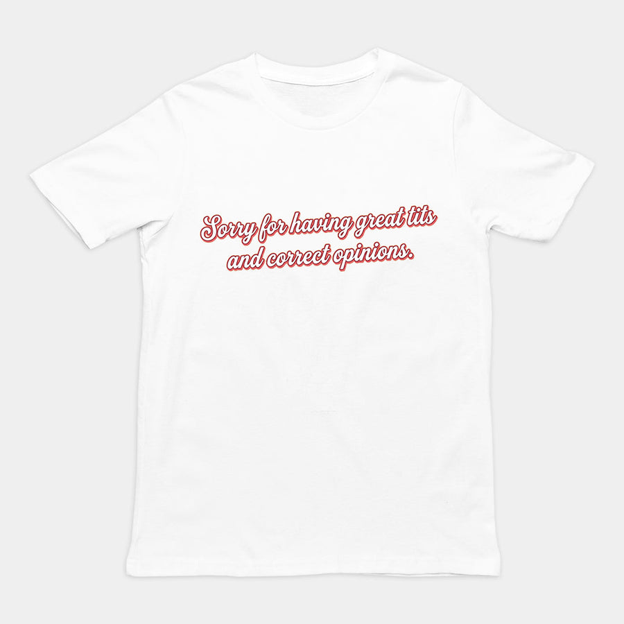 Sorry for having great tits and correct opinions T-Shirt Orbital Clothing