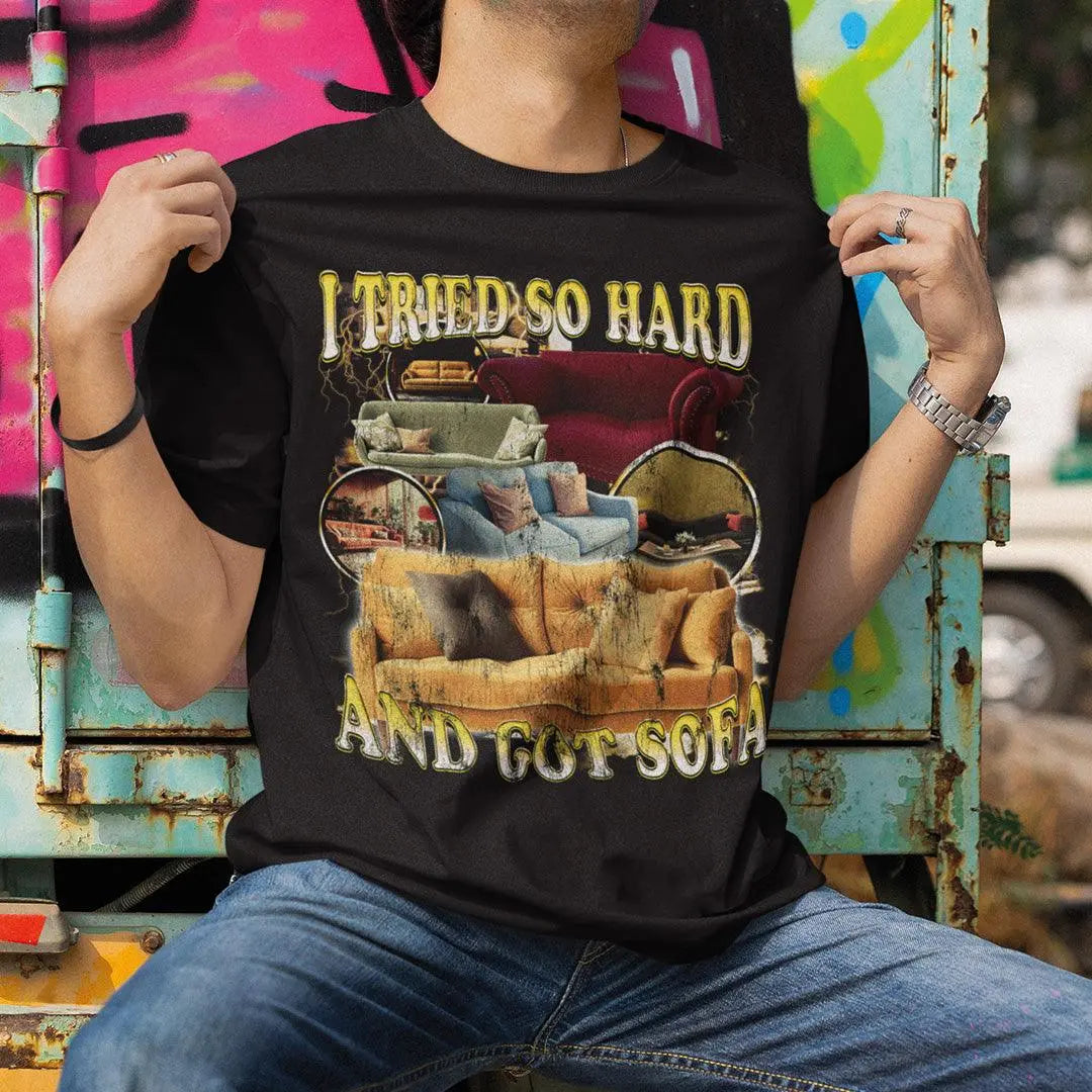 I Tried so Hard and Got Sofa t-shirt - Orbital Clothing