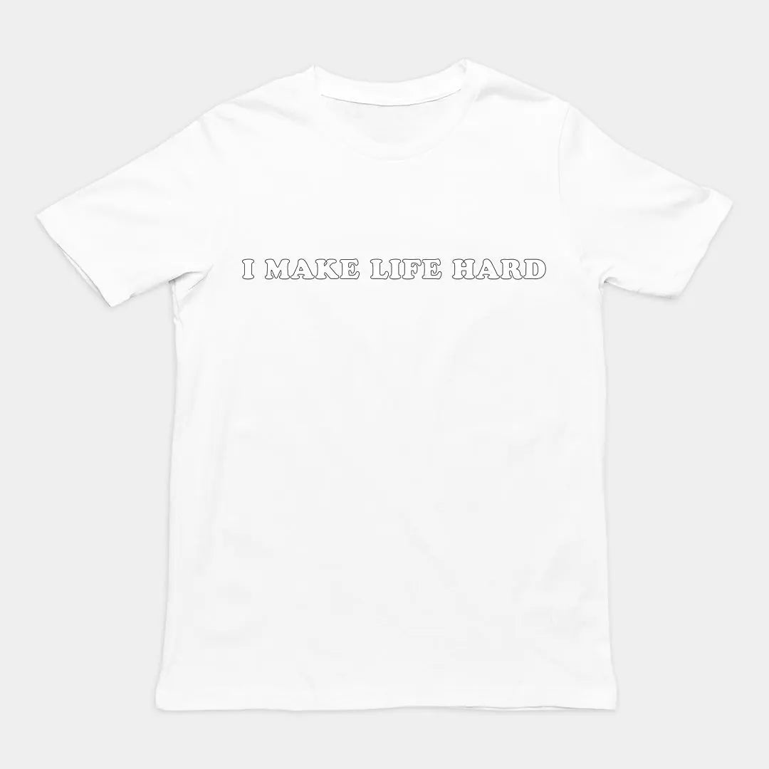 I make life hard T-Shirt Orbital Clothing