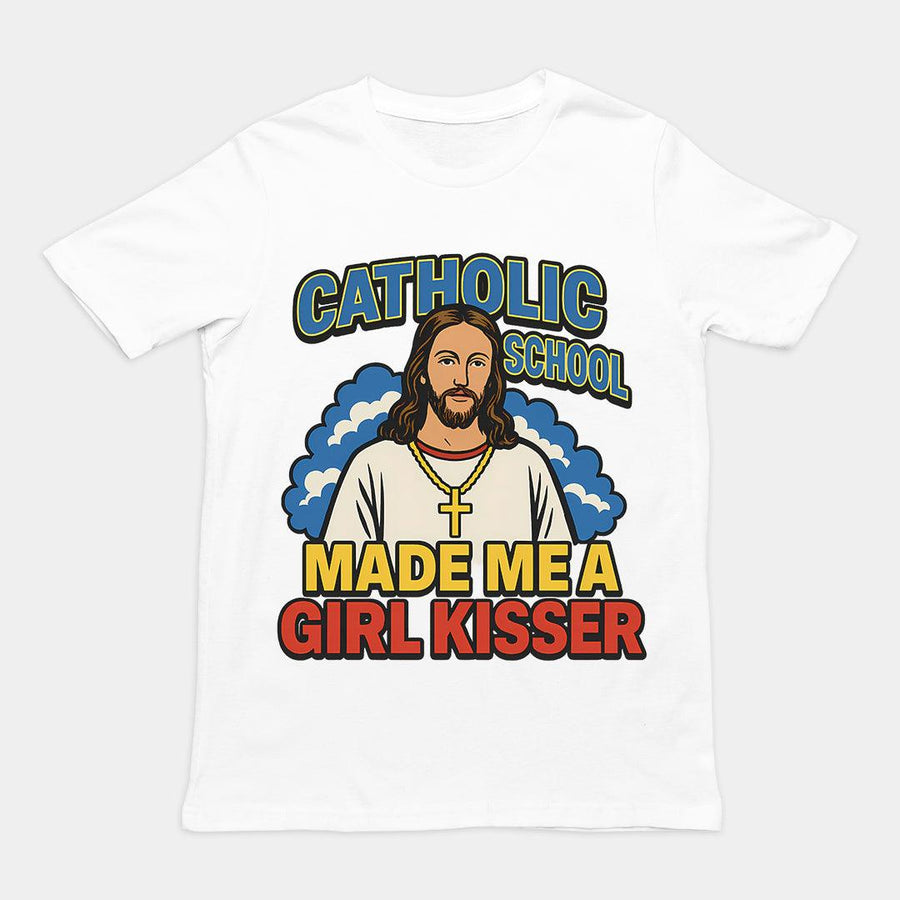 Catholic School Made me a Girl Kisser T-Shirt - Orbital Clothing