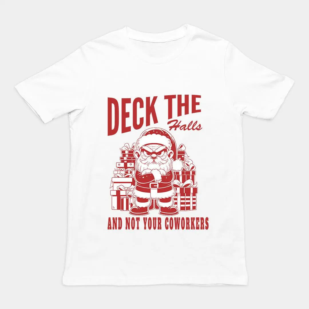 Deck the Halls and Not your Coworkers T-Shirt - Orbital Clothing